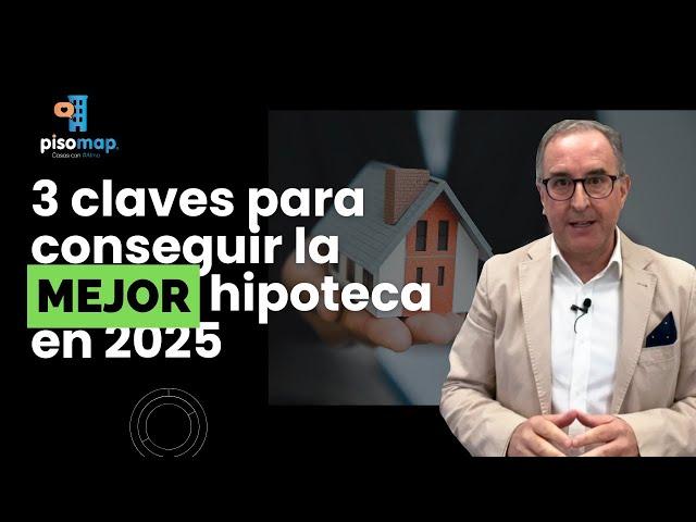 CLAVES para conseguir LA MEJOR HIPOTECA en 2025