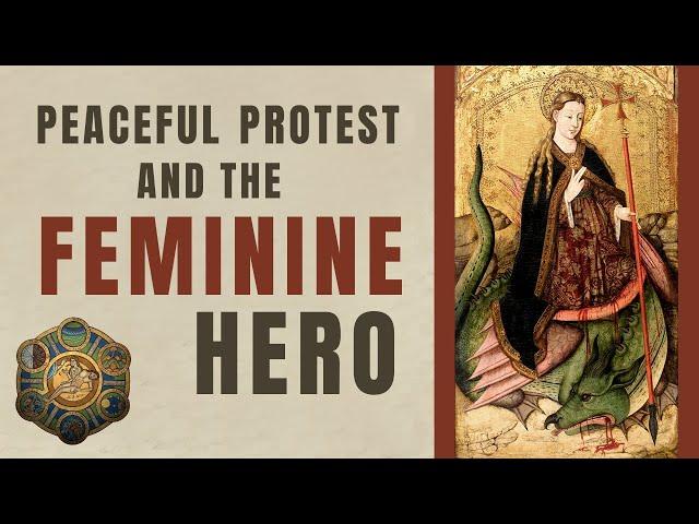 St-Margaret the Dragonslayer - Peaceful Protest and The Feminine Hero