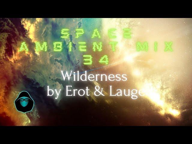 Space Ambient Mix 34 - Wilderness by Erot & Lauge