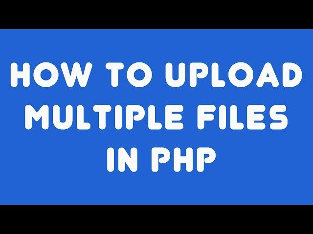 How to Upload Multiple Files in PHP