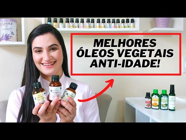 Óleos vegetais anti-idade - OS MELHORES!