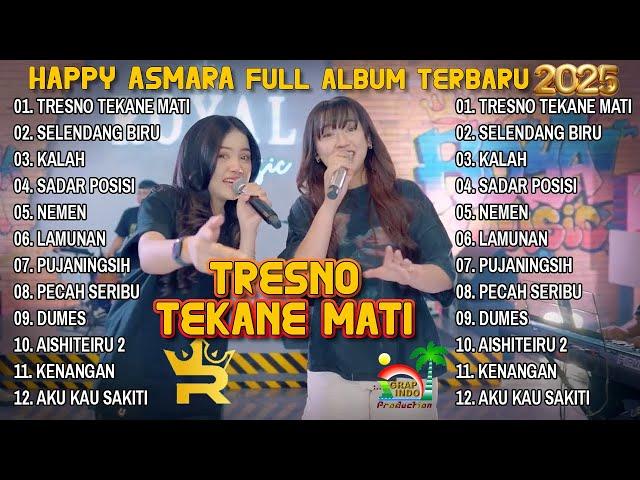 HAPPY ASMARA FT DINDA TERATU FULL ALBUM TERBARU 2025  - TRESNO TEKANE MATI - SELENDANG BIRU - KALAH