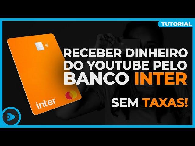 Como receber DINHEIRO do YOUTUBE (ADSENSE)  pelo BANCO INTER - SEM TAXAS