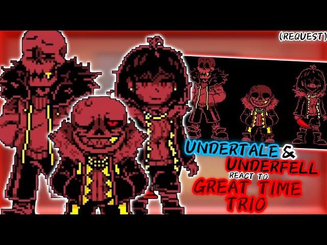 UNDERTALE & UNDERFELL REACT TO GREAT TIME TRIO (REQUEST)