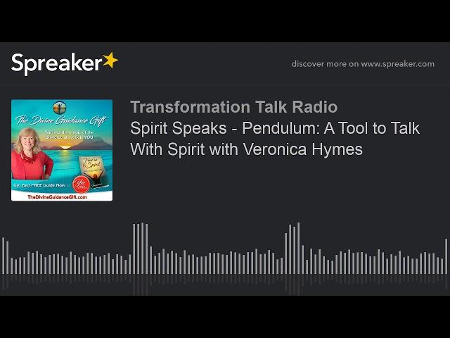 Spirit Speaks - Pendulum: A Tool to Talk With Spirit with Veronica Hymes