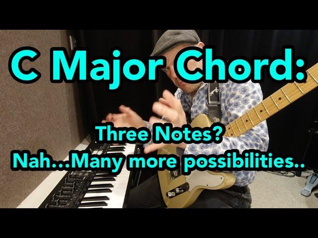 C major Chord: Three Notes? Nah…Many more possibilities..