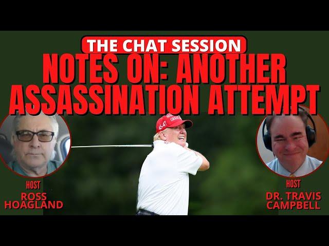 NOTES ON: ANOTHER ASSASSINATION ATTEMPT AND OTHER STUFF | THE CHAT SESSION