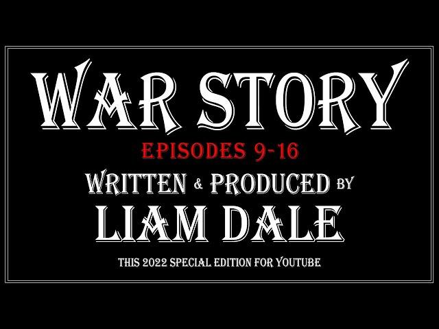 War Story: Episodes 9-16 (7 hours) BINGE WATCH YT SPECIAL