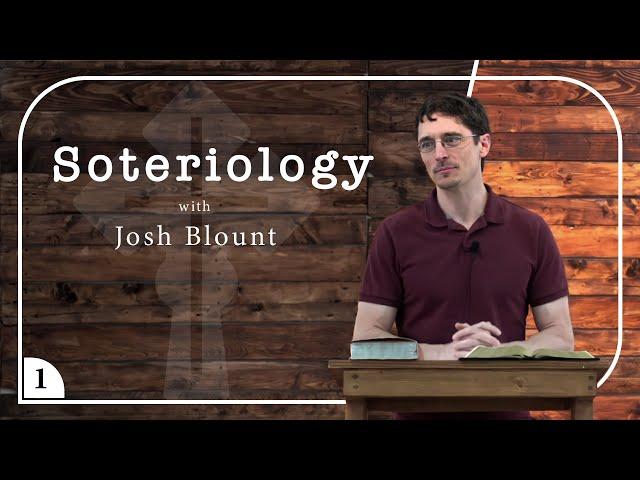 Soteriology, Josh Blount | part 1