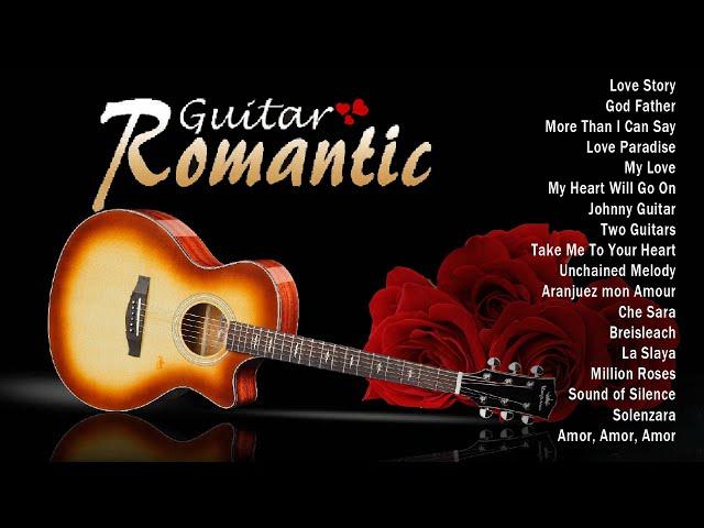 TOP 30 ROMANTIC GUITAR MUSIC  Let The Sweet Sounds Of Romantic Guitar Music Warm You