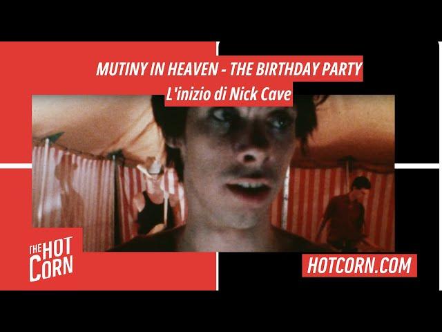 MUTINY IN HEAVEN - THE BIRTHDAY PARTY | L'inizio di Nick Cave | HOT CORN