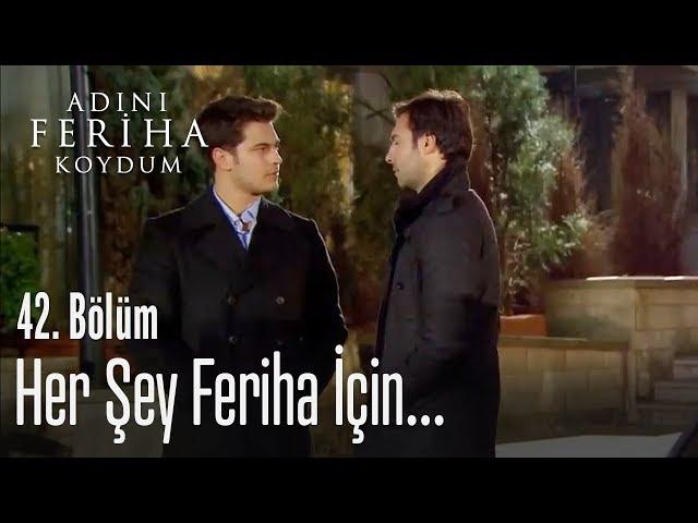 Her şey Feriha için - Adını Feriha Koydum 42. Bölüm