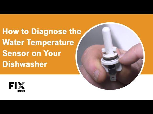 DISHWASHER REPAIR: How to Diagnose the Water Temperature Sensor on Your Dishwasher | FIX.com