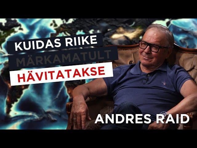 Andres Raid: Kuidas riike märkamatult hävitatakse