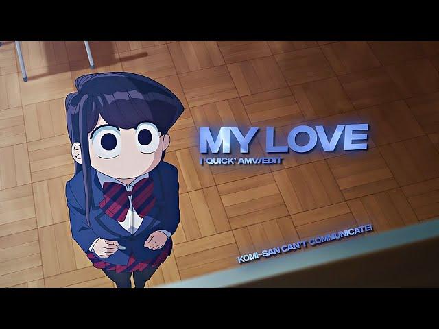 Komi-san Can't Communicate | My Love [AMV/Edit]