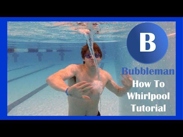 Bubbleman: How to make a Whirlpool