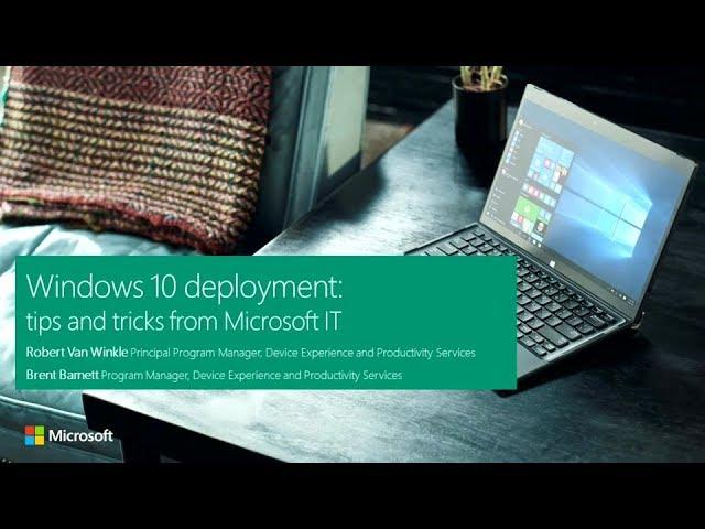 Windows 10 deployment: tips and tricks from Microsoft IT