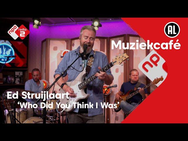 Ed Struijlaart - Who Did You Think I Was | NPO Radio 2