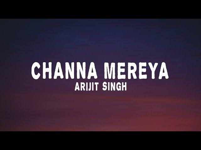 Arijit Singh - Channa Mereya (lyrics) Ae Dil Hai Mushkil