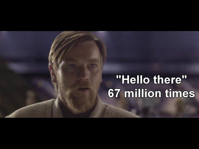 Obi-Wan says "Hello There" 67 million times