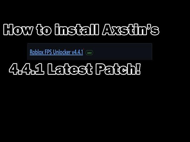 How to install Axstin Roblox FPS Unlocker 4.4.1 (No Virus, 64 bit)