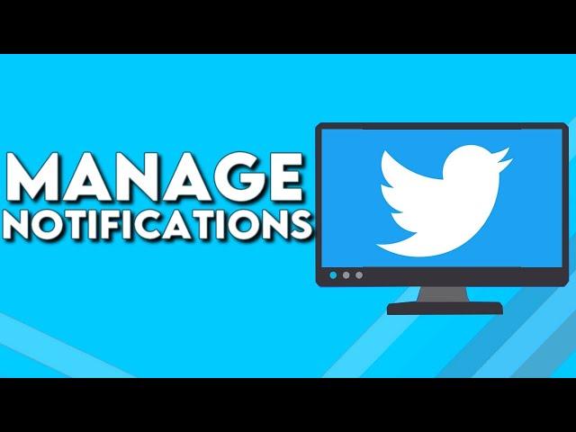 How To Manage Notifications on Your Twitter Account on PC