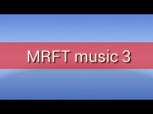 MRFT music 3