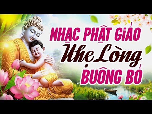 Tuyển Chọn 99 Bài Nhạc Phật Hay Nhất, Nghe Nhẹ Lòng Buông Bỏ - Nhạc Phật Việt Nam Mới Nhất 2025