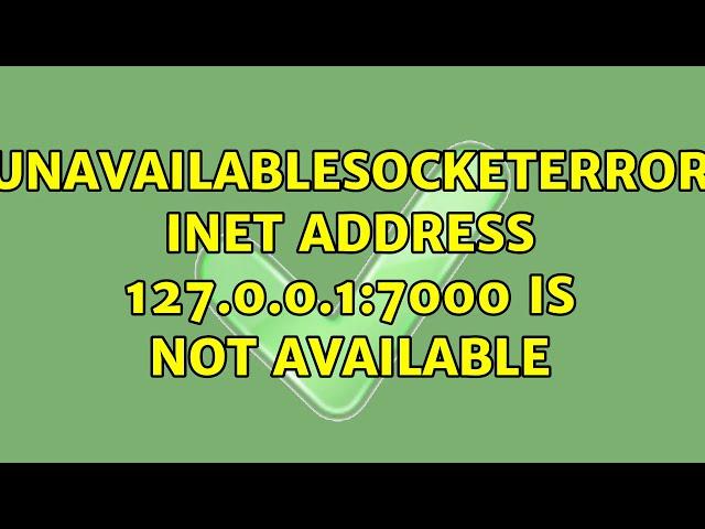 .UnavailableSocketError: Inet address 127.0.0.1:7000 is not available