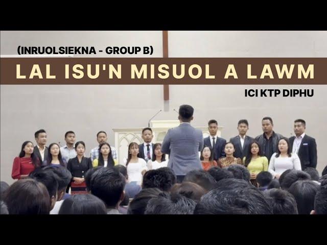 LAL ISU'N MISUOL A LAWM (INRUOLSIEKNA-GROUP B) || ICI KTP DIPHU