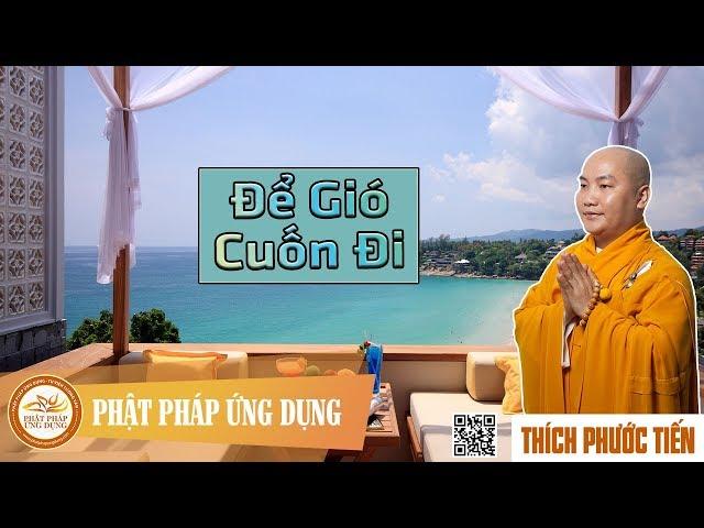 Để Gió Cuốn Đi - Thầy Thích Phước Tiến mới nhất 2017