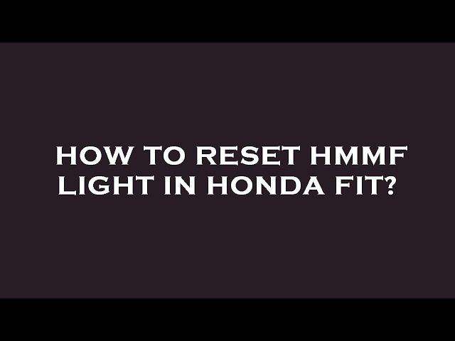 How to reset hmmf light in honda fit?