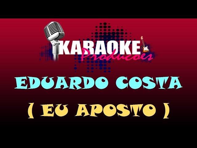 EDUARDO COSTA - EU APOSTO ( KARAOKE )