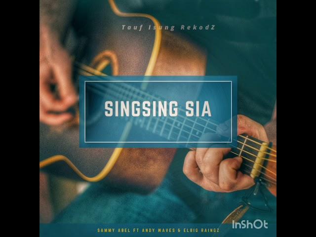 Singsing Sia - Sammy Abel feat Andy Waves & Elbig Raingz