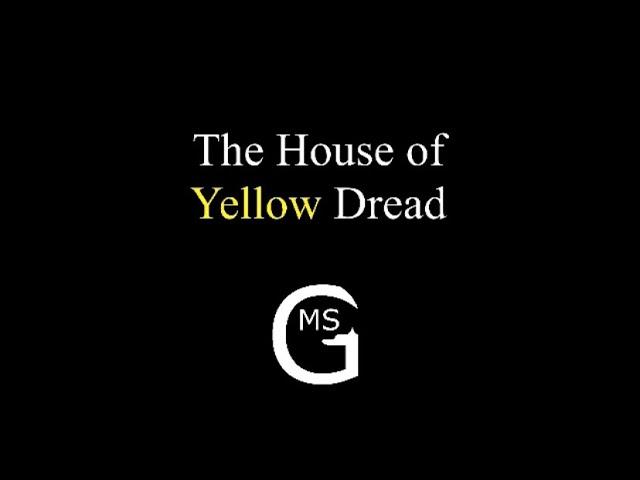 The House of Yellow Dread by: @MyoskGaming