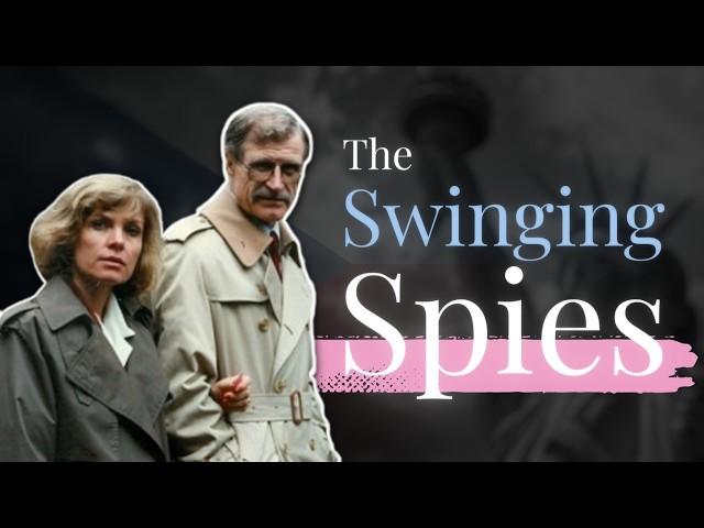 The Saga of the Swinging Spies | True Life Spy Stories