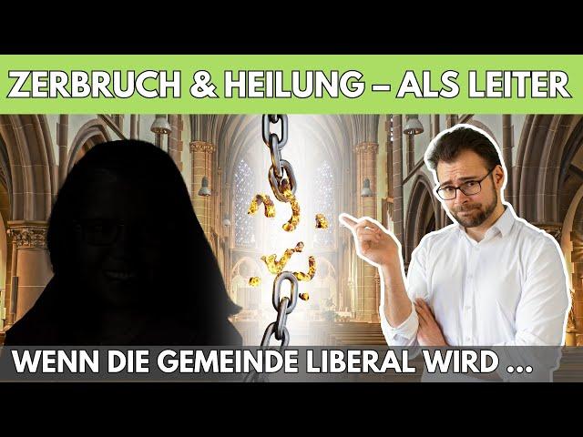 ️‍🩹 Zerbruch & Heilung als Leiter – Wenn die Gemeinde liberal wird