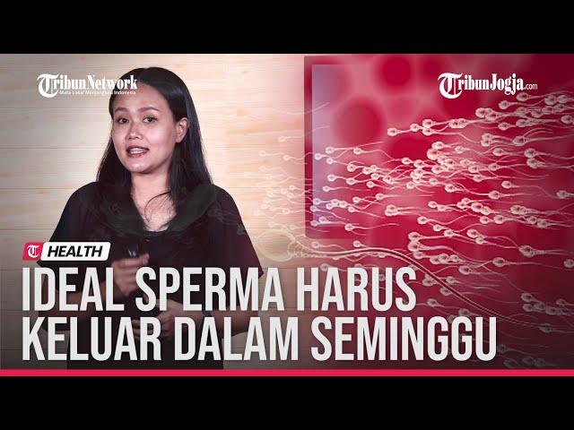 RESEP SEHAT : IDEALNYA, SPERMA HARUS KELUAR BERAPA KALI DALAM SEMINGGU?