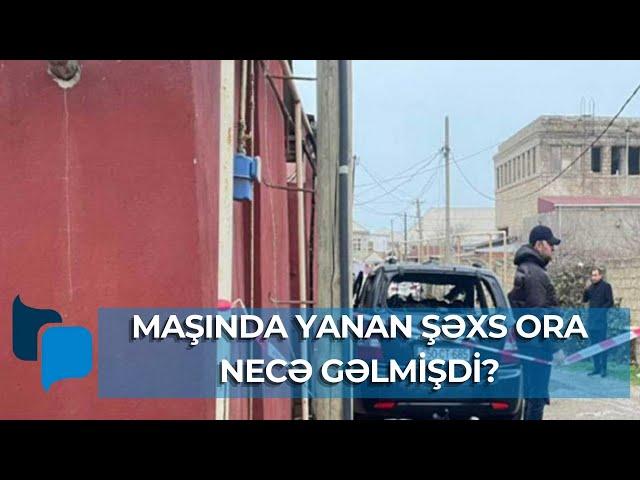 Maşında yanmış meyiti tapılan şəxs kimdir?