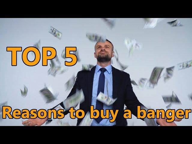 Top 5 Reasons to buy a banger