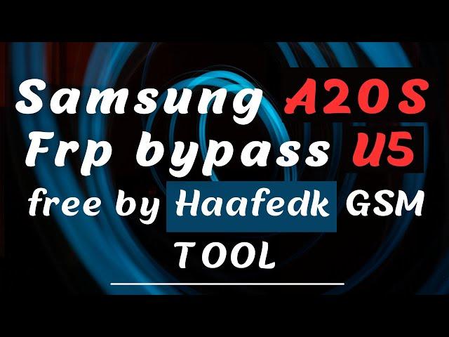 مجاناً  تخطي حساب جوجل بعد الفورمات Samsung A20S Android 11 باستخدام اداة هفيدك Haafedk GSM tool