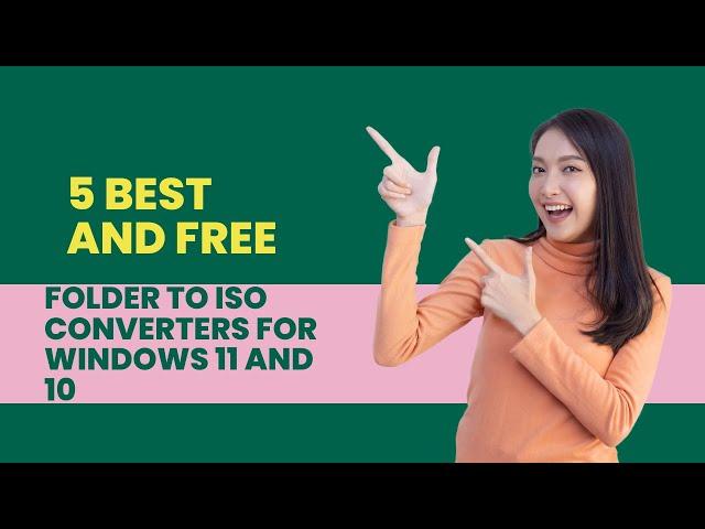 5 Best and Free Folder to ISO Converters for Windows 11 and 10