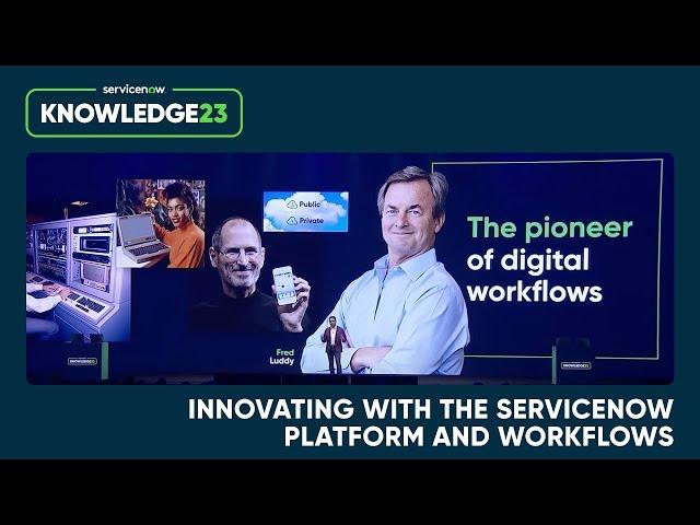 Knowledge 2023 Keynote: Innovating with the ServiceNow Platform and Workflows