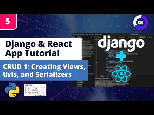 Django & React App Tutorial #5: Django Backend CRUD using Views, Urls, and Serializers with DRF