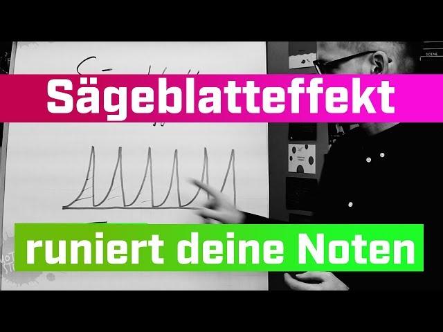 Sägeblatteffekt ruiniert deine Noten!