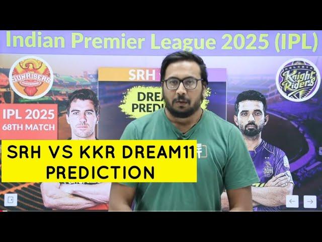 SRH vs KKR Dream11,SRH vs KKR Dream11 Prediction,IPL 2025 Match No.68TH Grand Legaue Prediction