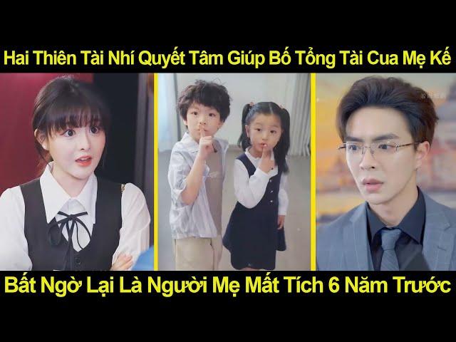 Hai Thiên Tài Nhí Quyết Tâm Giúp Bố Tổng Tài Cua Mẹ Kế, Bất Ngờ Lại Là Người Mẹ Mất Tích 6 Năm Trước