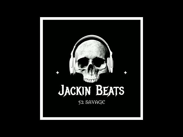 Jackin Beats 52 Savage