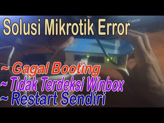 SOLUSI MIKROTIK ERROR (BOOT LOOP~RESTART SENDIRI~GAGAL CONECT WINBOX)