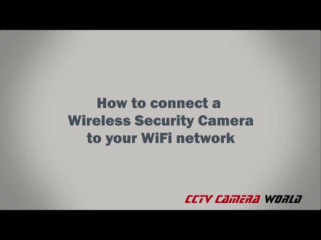 How to connect a Wireless Security Camera to a WiFi network